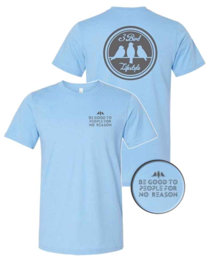 3 Bird Lifestyle T-Shirt • Be Good To People For No Reason • Light Blue & Charcoal