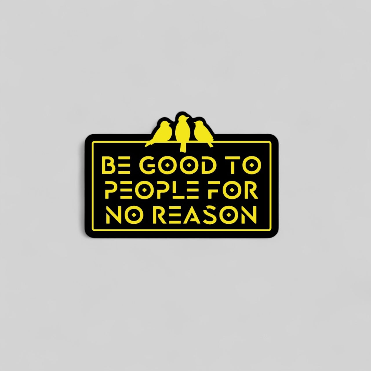 3 Bird Lifestyle •Be Good To People For No Reason • Bumper Sticker