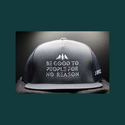 3 Bird Lifestyle Flat Bill Trucker • Charcoal• Be Good To People For No Reason Embroidered