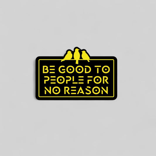 3 Bird Lifestyle •Be Good To People For No Reason • Bumper Sticker
