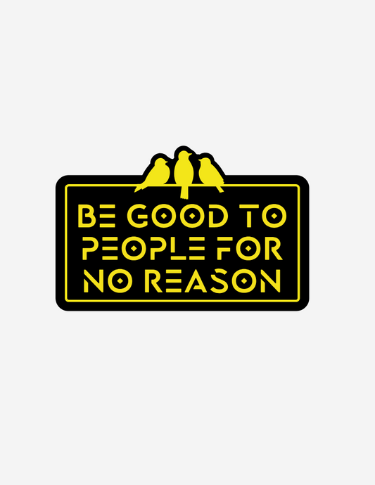 3 Bird Lifestyle •Be Good To People For No Reason • Bumper Sticker